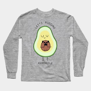 LET'S PUGING AVOCUDDLE Long Sleeve T-Shirt